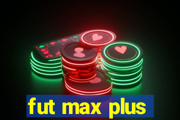 fut max plus